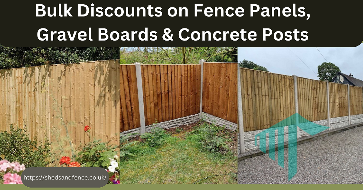 Power Up Your Projects: Bulk Discounts on Fence Panels, Gravel Boards & Concrete Posts