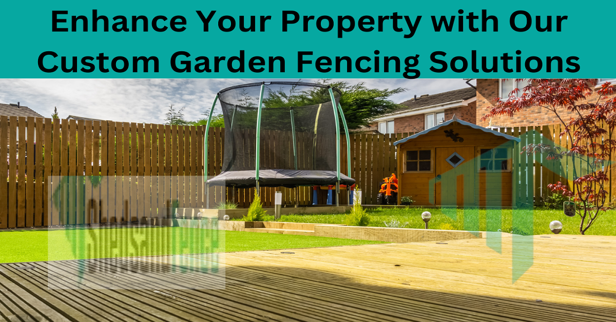 Enhance Your Property with Our Custom Garden Fencing Solutions