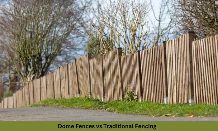 Dome Fences vs Traditional Fencing